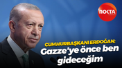 Cumhurbaşkanı Recep Tayyip Erdoğan: Gazze'ye önce ben gideceğim