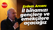 Erdem Arcan: İl binamızı gençlere ve emekçilere açacağız