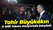 Tahir Büyükakın A Milli Takımı stadyumda karşıladı