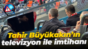 Tahir Büyükakın’ın televizyon ile imtihanı