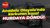 Anadolu Otoyolu'nda korkutan kaza! Hurdaya döndü!