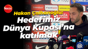 Hakan Çalhanoğlu: Hedefimiz Dünya Kupası’na katılmak