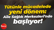 Tütünle mücadelede yeni dönem: Aile Sağlık Merkezleri'nde başlıyor!