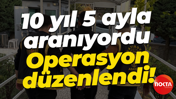 10 yıl 5 ayla aranıyordu... Operasyon düzenlendi!