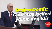 Doğan Demir: Gübretaş işçileri yalnız değildir