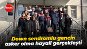 Down sendromlu gencin asker olma hayali gerçekleşti