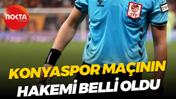 Konyaspor maçının hakemi belli oldu
