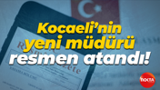 Kocaeli’nin yeni müdürü resmen atandı!