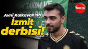 Avni Kalkavan’da İzmit derbisi!