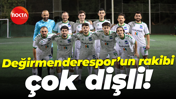 Değirmenderespor’un rakibi çok dişli!
