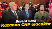 Bülent Sarı: Kazanan CHP olacaktır