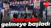 Delegeler gelmeye başladı