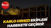 Kablo hırsızı ekipleri harekete geçirdi!