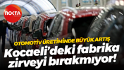 Kocaeli'de otomotiv üretimi yüzde 7 arttı... Ford Otosan zirveyi bırakmıyor
