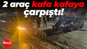 2 araç kafa kafaya çarpıştı!