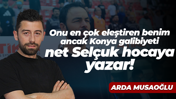 Onu en çok eleştiren benim ancak Konya galibiyeti net Selçuk hocaya yazar!