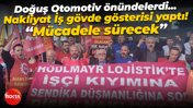 Nakliyat İş direnişin 4’üncü gününde Doğuş Otomotiv önünde! Geniş katılımla protesto ettiler