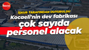 İŞKUR üzerinden... Kocaeli'nin dev fabrikası çok sayıda personel alacak