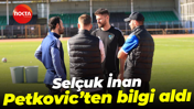 Selçuk İnan, Petkovic’ten bilgi aldı