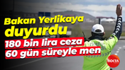 Bakan Ali Yerlikaya duyurdu; 180 bin lira ceza, 60 gün süreyle men