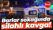 Barlar sokağında silahlı kavga!