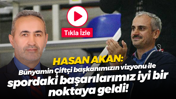 Hasan Akan: Bünyamin Çiftçi başkanımızın vizyonu ile spordaki başarılarımız iyi bir noktaya geldi!