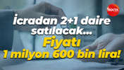 İcradan satılacak 2+1 dairenin fiyatı 1 milyon 600 bin lira! İşte konumu