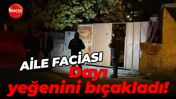 Kayseri'de aile faciası: Dayı yeğenini bıçakladı!