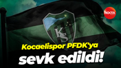 Kocaelispor PFDK'ya sevk edildi!