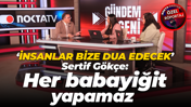 Sertif Gökçe: Her babayiğit yapamaz