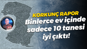 Korkunç rapor; Binlerce ev içinde sadece 10 tanesi iyi çıktı!