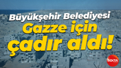 Büyükşehir Belediyesi Gazze için çadır aldı!