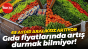 65 aydır aralıksız artıyor; Gıda fiyatlarında artış durmak bilmiyor!
