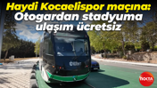 Haydi Kocaelispor maçına: Otogardan stadyuma ulaşım ücretsiz