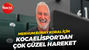 Merhum Koray Koral için Kocaelispor’dan çok güzel hareket