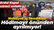 Nakliyat İş Sendikası Hödlmayr önünden ayrılmıyor! Erdal Kopal süreci anlattı