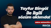 Tayfur Bingöl ile ilgili sözüm aklımda!