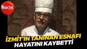 İzmit’in tanınan esnafı hayatını kaybetti