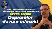 Özkan Coruk: Depremler devam edecek!