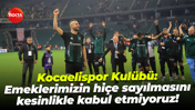Kocaelispor Kulübü: Emeklerimizin hiçe sayılmasını kesinlikle kabul etmiyoruz!