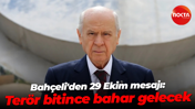 Devlet Bahçeli'den 29 Ekim mesajı: Terör bitince bahar gelecek