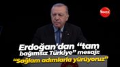 Cumhurbaşkanı Erdoğan'dan “tam bağımsız Türkiye” mesajı: “Sağlam adımlarla yürüyoruz”