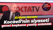 Erdem Arcan: Kocaeli’nin siyaseti genel başkana yanlış anlatıldı