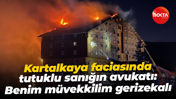 Kartalkaya faciasında tutuklu sanığın avukatı: Benim müvekkilim gerizekalı