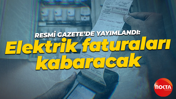 Resmi Gazete'de yayımlandı: Elektrik faturaları kabaracak