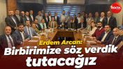 Erdem Arcan: Birbirimize söz verdik tutacağız