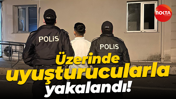 Üzerinde uyuşturucularla yakalandı!
