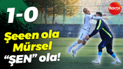 Şeeen ola Mürsel “ŞEN” ola! “1-0”