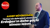 Ahmet Büyükgümüş: Türkiye’nin daha güçlü olması için Erdoğan’ın daha güçlü olması lazım
