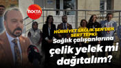 Hürriyet Sağlık Sen’den sert tepki: Sağlık çalışanlarına çelik yelek mi dağıtalım?
